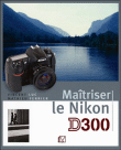 Maîtriser le Nikon D300&nbsp;-&nbsp;Vincent Luc, Mathieu Ferrier