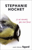 Je ne connais pas ma force&nbsp;-&nbsp;Stéphanie Hochet