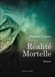 Réalité mortelle&nbsp;-&nbsp;Daniel Cohen