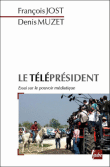 Le téléprésident&nbsp;-&nbsp;François Jost, Denis Muzet