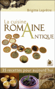 La cuisine romaine antique&nbsp;-&nbsp;Brigitte Lepretre-Buffetaut