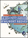 Le joli petit monde d'Hubert Reeves&nbsp;-&nbsp;Hubert Reeves, Christophe Aubel, Cécile Léna