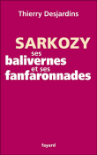 Sarkozy : ses balivernes et ses fanfaronnades&nbsp;-&nbsp;Thierry Desjardins