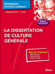 La dissertation de culture générale pour les concours de catégories A et B&nbsp;-&nbsp;Olivier Bellégo