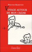 Voyage autour de mon crâne&nbsp;-&nbsp;Frigyes Karinthy