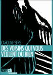 Des voisins qui vous veulent du bien&nbsp;-&nbsp;Caroline Sers