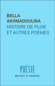 Histoire de pluie et autres poèmes&nbsp;-&nbsp;Bella Akhmadoulina