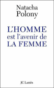 L'homme est l'avenir de la femme&nbsp;-&nbsp;Natacha Polony