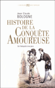 Histoire de la conquête amoureuse, de l'Antiquité à nos jours&nbsp;-&nbsp;Jean Claude Bologne