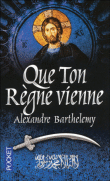Que ton règne vienne&nbsp;-&nbsp;Alexandre Barthelemy