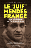 Le juif Mendès-France, une généalogie de l'antisémitisme&nbsp;-&nbsp;Gérard Boulanger