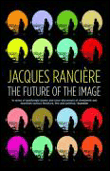 The future of the image&nbsp;-&nbsp;Jacques Rancière
