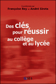 Des clés pour réussir au collège et au lycée&nbsp;-&nbsp;Françoise Rey, André Sirota