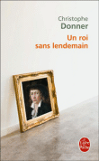 Un roi sans lendemain&nbsp;-&nbsp;Christophe Donner
