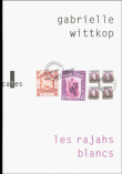 Les rajahs blancs&nbsp;-&nbsp;Gabrielle Wittkop
