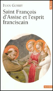 Saint François d'Assise et l'esprit fransiscain&nbsp;-&nbsp;Ivan Gobry