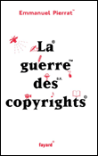 La guerre des copyrights&nbsp;-&nbsp;Emmanuel Pierrat