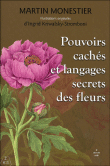 Pouvoirs cachés et langages secrets des fleurs&nbsp;-&nbsp;Ingrid Stromboni, Martin Monestier