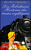 L'histoire fabuleuse des trains mythiques&nbsp;-&nbsp;Jean-Paul Caracalla