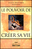Le pouvoir de créer sa vie&nbsp;-&nbsp;S. Boucher
