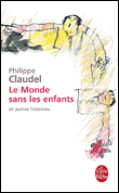 Le monde sans les enfants et autres histoires&nbsp;-&nbsp;Philippe Claudel