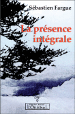 La présence integrale&nbsp;-&nbsp;Sébastien Fargue