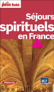 Petit Futé Séjours spirituels en France&nbsp;-&nbsp;Collectif