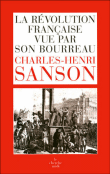 La Révolution Française vue par son bourreau&nbsp;-&nbsp;C.H. Sanson