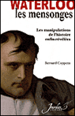 Napoléon, le mensonge de Waterloo&nbsp;-&nbsp;Bernard Coppens