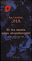 Et les morts nous abandonnent&nbsp;-&nbsp;Raj Kamal Jha
