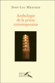 Anthologie de la prière contemporaine&nbsp;-&nbsp;Jean-Luc Maxence