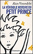 La véritable histoire du Petit Prince&nbsp;-&nbsp;Alain Vircondelet