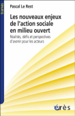 Les nouveaux enjeux de l'action sociale en milieu ouvert : réalités, défis et perspectives d'avenir pour les acteurs&nbsp;-&nbsp;Pascal Le Rest