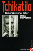 Tchikatilo, camarade serial killer&nbsp;-&nbsp;Iryna Pilitchuk