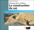 La construction de soi&nbsp;-&nbsp;Alexandre Jollien