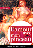 L'amour avec mon pinceau&nbsp;-&nbsp;Auguste Renoir