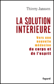 La solution intérieure vers une nouvelle médecine du corps&nbsp;-&nbsp;Thierry Janssen