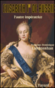 Elisabeth de Russie&nbsp;-&nbsp;Francine-Dominique Liechtenhan