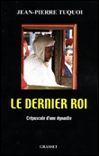 Le dernier roi&nbsp;-&nbsp;Jean-Pierre Tuquoi