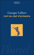 L'art du chef d'orchestre&nbsp;-&nbsp;Georges Liebert