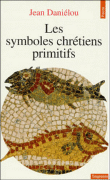 Les symboles chrétiens primitifs&nbsp;-&nbsp;Jean Daniélou