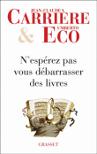 N'espérez pas vous débarrasser des livres&nbsp;-&nbsp;Jean-Claude Carrière, Umberto Eco, Jean-Philippe de Tonnac