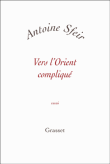 Vers l'Orient compliqué&nbsp;-&nbsp;Antoine Sfeir