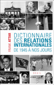 Dictionnaire des relations internationales de 1945 à nos jours&nbsp;-&nbsp;Frank Attar