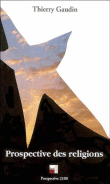 Prospective des religions&nbsp;-&nbsp;Thierry Gaudin