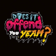 Does It Offend You Yeah&nbsp;-&nbsp;You have no idea what you are