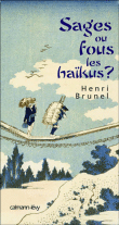 Sage ou fous les haikus ?&nbsp;-&nbsp;Henri Brunel