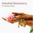 Debashish Bhattacharya&nbsp;-&nbsp;O Shakuntala
