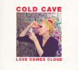 Cold Cave&nbsp;-&nbsp;Love comes close