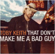 Toby Keith&nbsp;-&nbsp;That don t make me a bad guy
